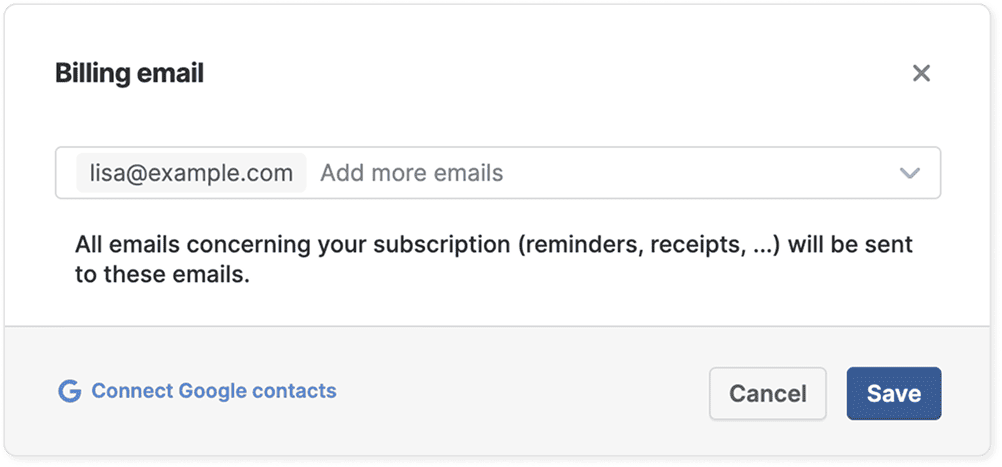 The “Billing email” dialog with one address chip and an “Add more emails” field, a note that all subscription emails go to these addresses, a “Connect Google contacts” link and Cancel and Save buttons.